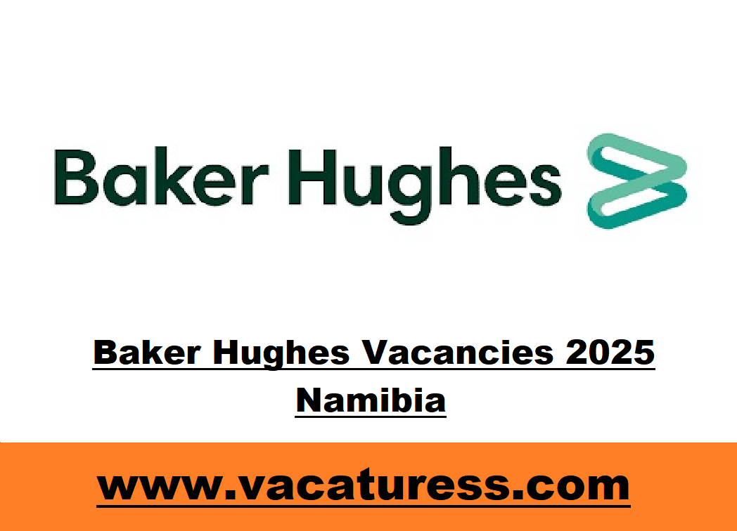 Baker Hughes Vacancies 2025 Namibia