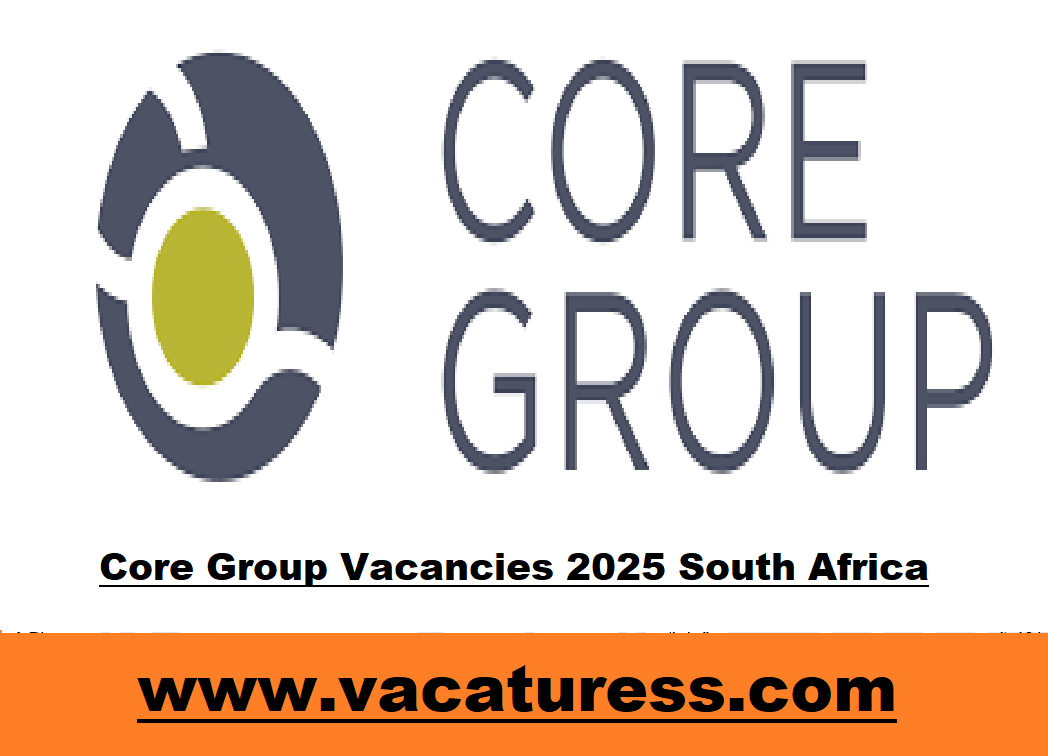 Core Group Vacancies 2025 South Africa