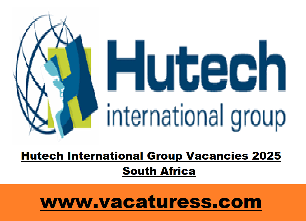 Hutech International Group Vacancies 2025 South Africa