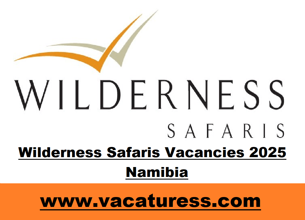 Wilderness Safaris Vacancies 2025 Namibia