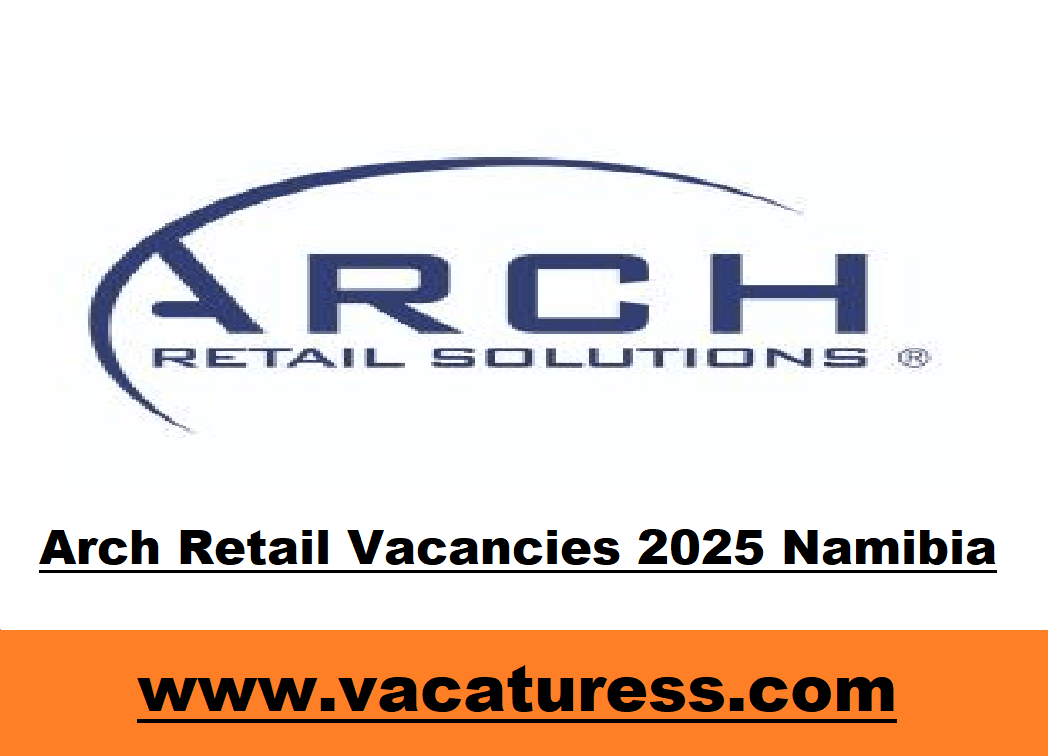 Arch Retail Vacancies 2025 Namibia