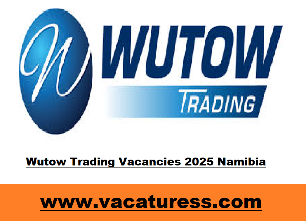 Wutow Trading Vacancies 2025 Namibia