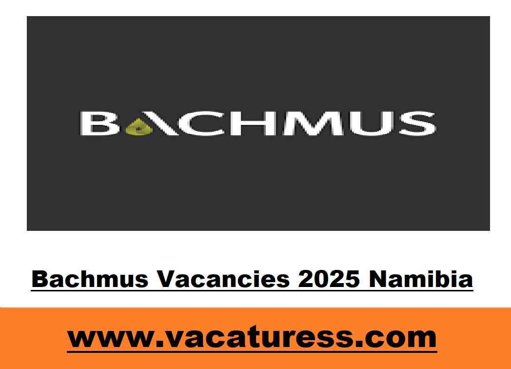 Bachmus Vacancies 2025 Namibia