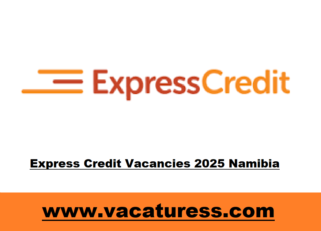 Express Credit Vacancies 2025 Namibia