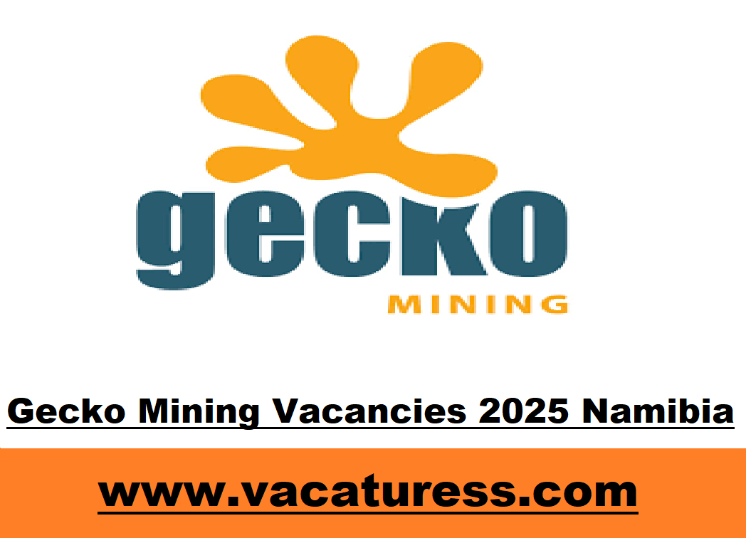 Gecko Mining Vacancies 2025 Namibia