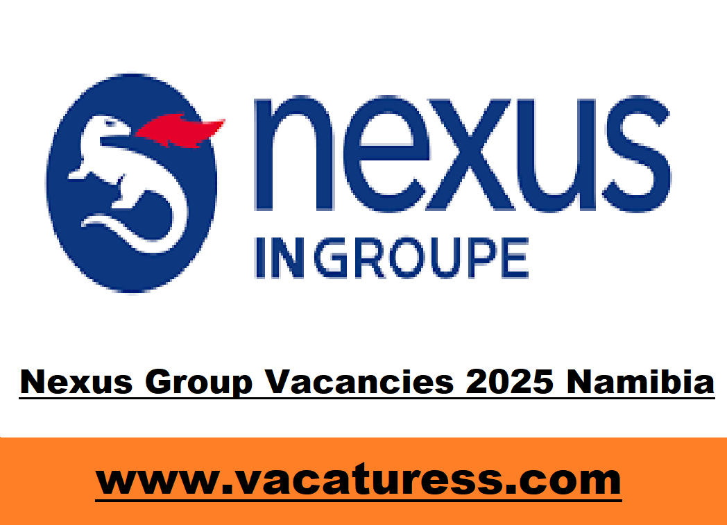 Nexus Group Vacancies 2025 Namibia